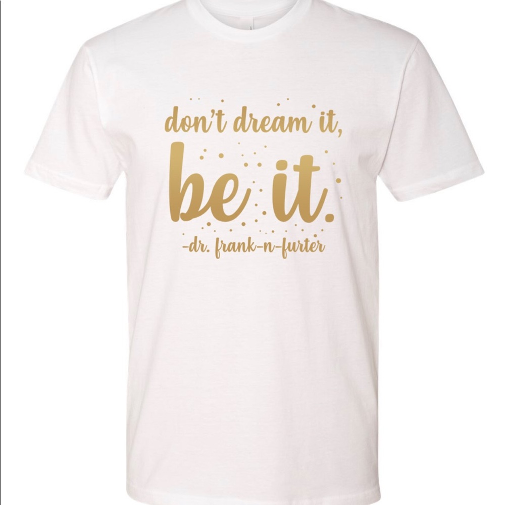 Don’t Dream It, Be It!
